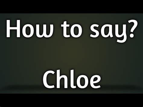 how to say chloe|how to pronounce chloe name.